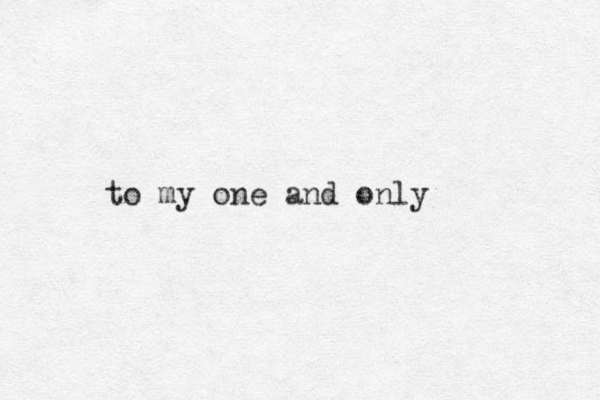 to my one and only