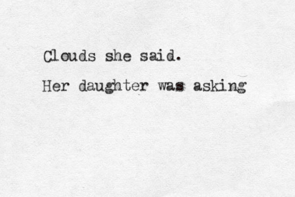 Clouds she said. Her daughter was asking 