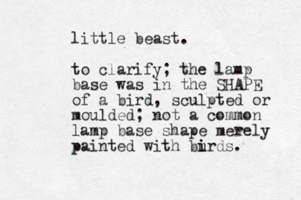 little beast. to clarify; the lamp base was in the SHAPE of a bird, sculpted or moulded; not a common lamp base shape merely painted with burds. i i 
