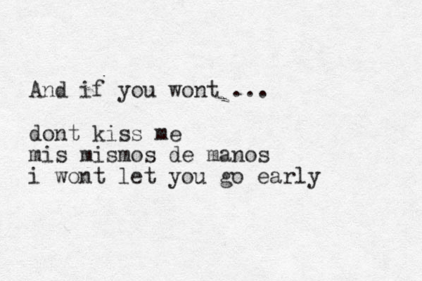 And if you wont ... dont kiss me mis mismos de manos i wont let you go early 