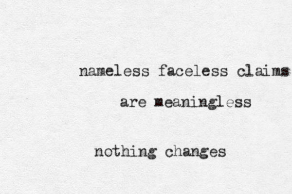 nameless faceless claims are meaningless nothing changes