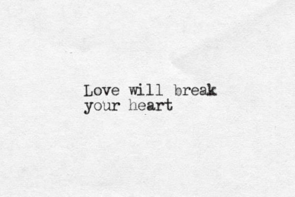 Love will break your heart 