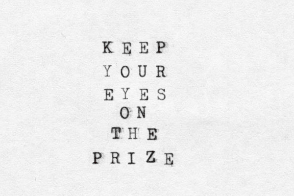 K E E P Y O U R E Y E S O N T H E P R I Z E 