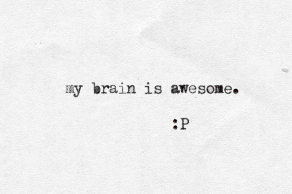 my brain is awesome. :P 