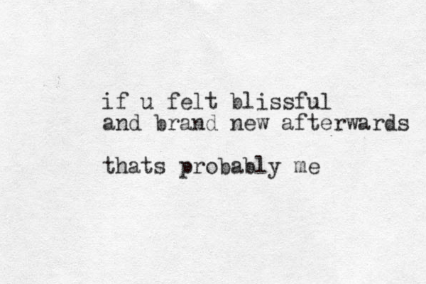 if u felt blissful and brand new afterwards thats probably me
