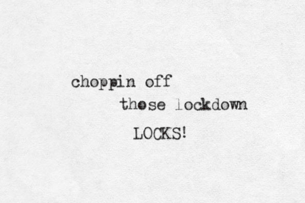 choppin off those lockdown O L CKS! 