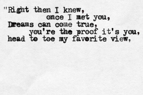 Right "Right R then then I I knew knew, once once I mrt met met you you, Dreams can come true Dreams can come true, you're the proof it's you you're the e he proof it's you, head to toe my favorite view head to toe e my fav av vorite view, 