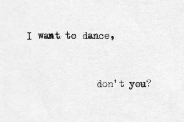 I want to dance, don't you? 