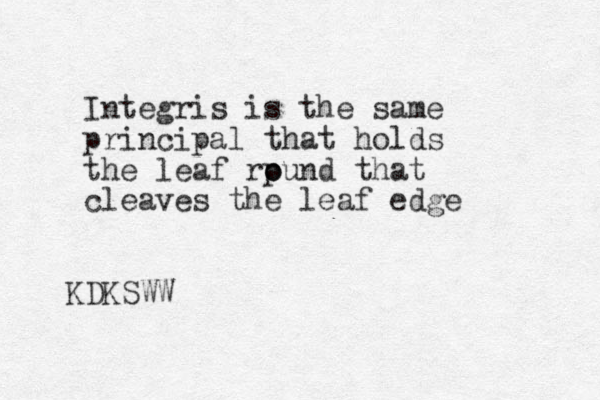 Integris is the same principal that holds the leaf rpund o o that cleaves the leaf edge KDKSWW