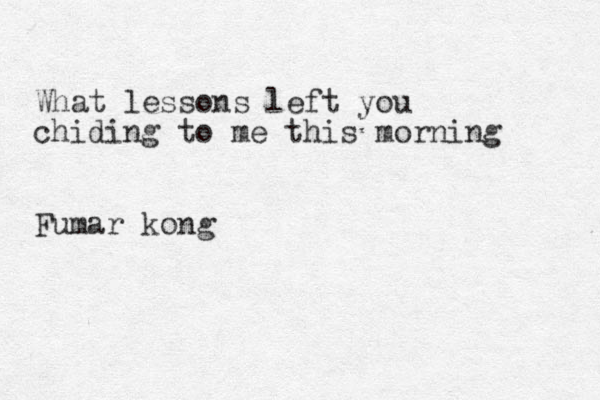 What lessons left you chiding to me this morning Fu mar kong 