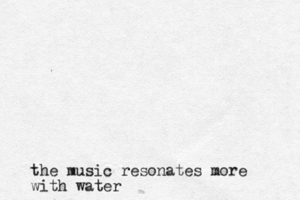 the music resonates more with water