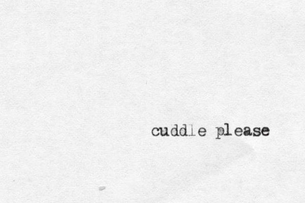 cuddle please 