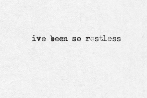 ive ee b n so restless
