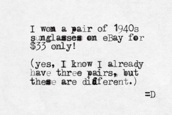 I won a pair of 1940s sunglasses on eBay for $33 only! (yes, I lnow k I already have three pairs, but these are didferent d f .) =D 