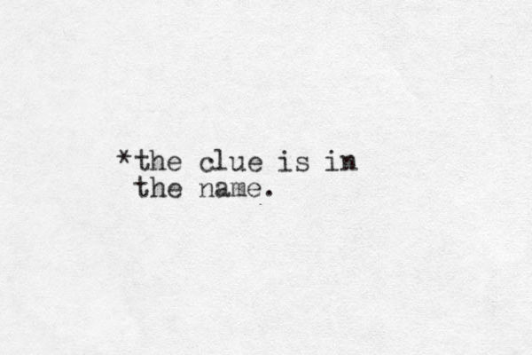*the clue is in the name.