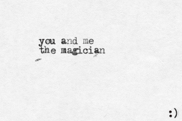 you and me the magician :) 