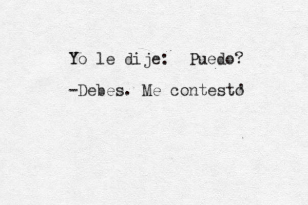 Y Yo le dije: Puedo? -Debes. Me contesto , 