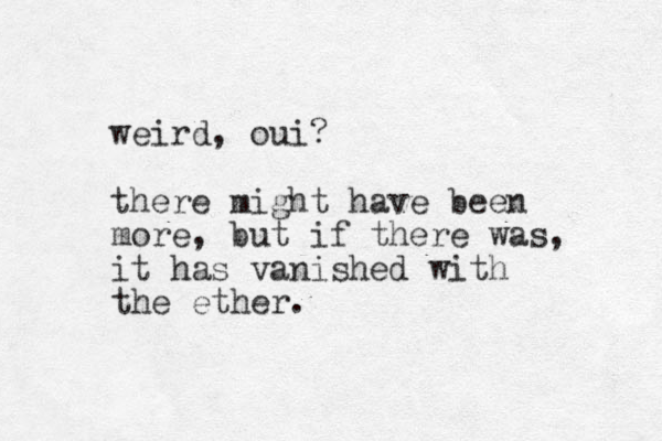 weird, oui? there might have been more, but if there was, it has vanished with the ether.