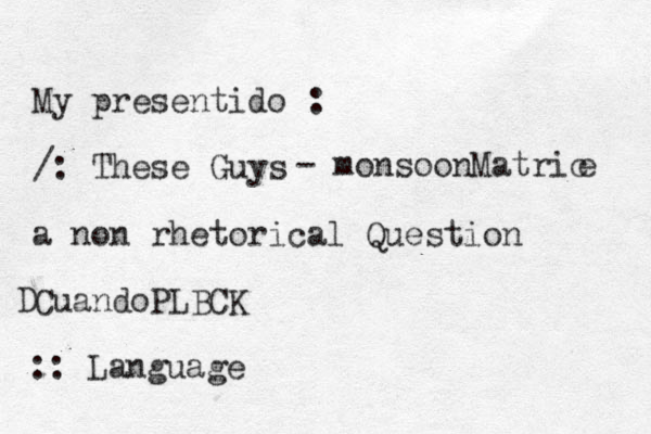 My presentido : /: These Guys a non rhetorical Question CuandoPLBCK D - monsoonMatric e :: Language 