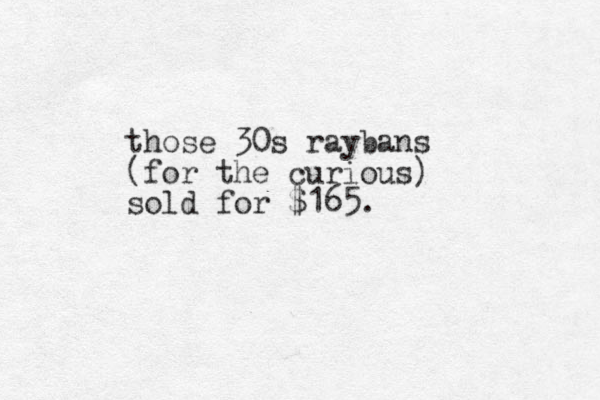 those 30s raybans (for the curious) sold for $165.