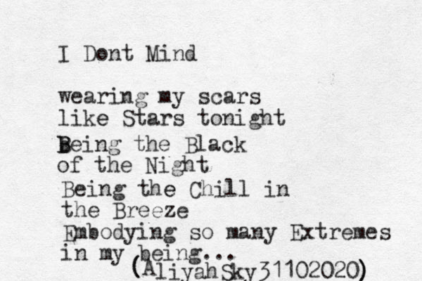 I Dont Mind wearing my scars like e Stars tonight B b B Being the Black of the Night Being the e Chill in the Breeze Embodying so many Extremes in my being... A liyahSky31102020) ) ( ( 