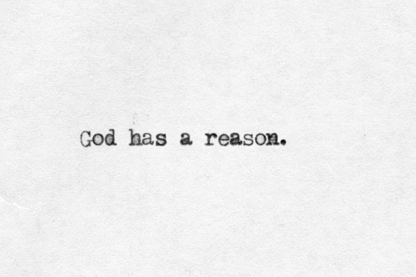 God has a reason.