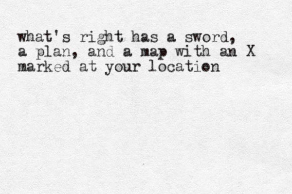 what's right has a sword, a plan, and a map with an X marked at your location 