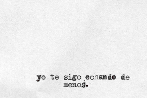 yo te sigo echando de menos. j 