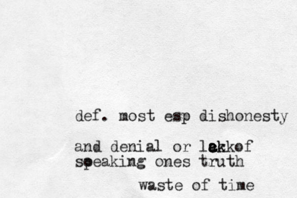 def. most esp p dishonesty and denial or lck ack a a ck of soeaking p ones truth waste of time