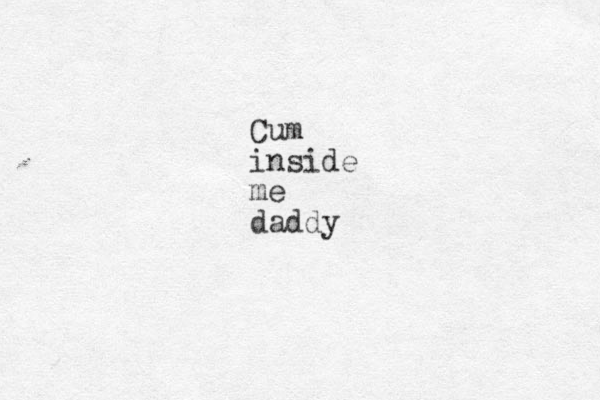 Cum inside me daddy 