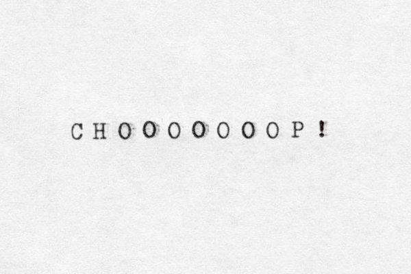 C H O O O O O O O P !