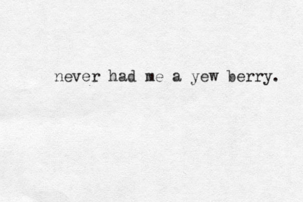 never had me a yew berry. 