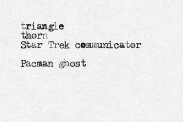 triangle thorn Star Trek communicator Pacman ghost