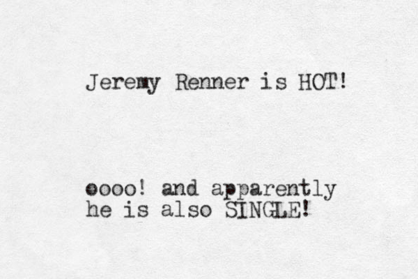 Jeremy Renner is HOT! oooo! and apparently he is also SINGLE! 