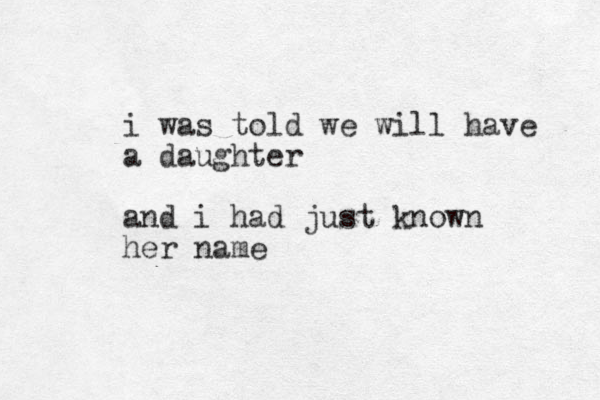 i was told we will have a daughter and i had just known her name 