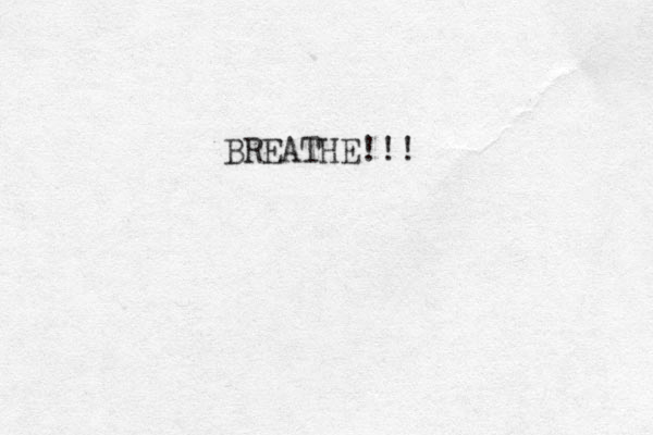BREATHE!!! 