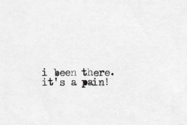 i been there. it's a pain!