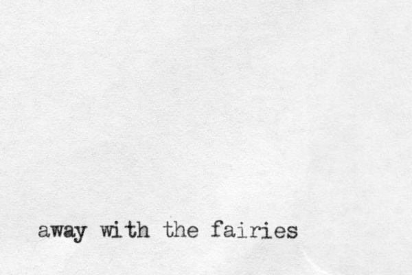 away with the fairies