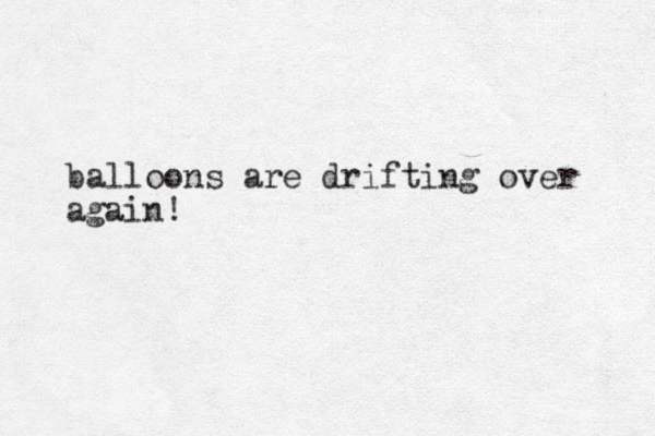 balloons are drifting over again! 