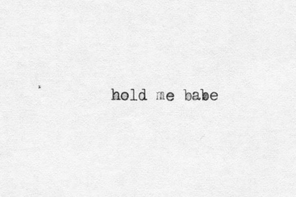 hold me babe