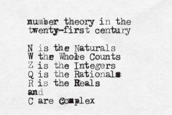 number theory in the twenty-first century N is thr e Naturals W thr e Whoe l le Counts Z is the Integers Q is the Rationals R is the Reals and C are com C plex