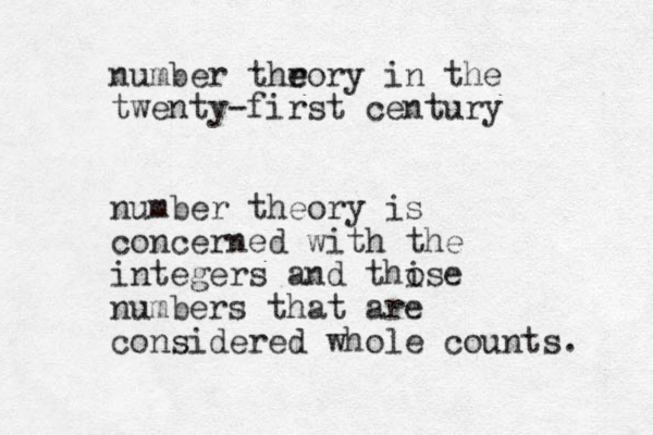 number throry e e in the twenty-first century number theory is concerned with the integers and thise o numbers that are considered whole counts. 