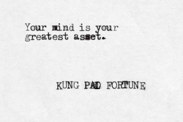 Your mind is your greatest asset. KUNG PAI O L FORTUNE 