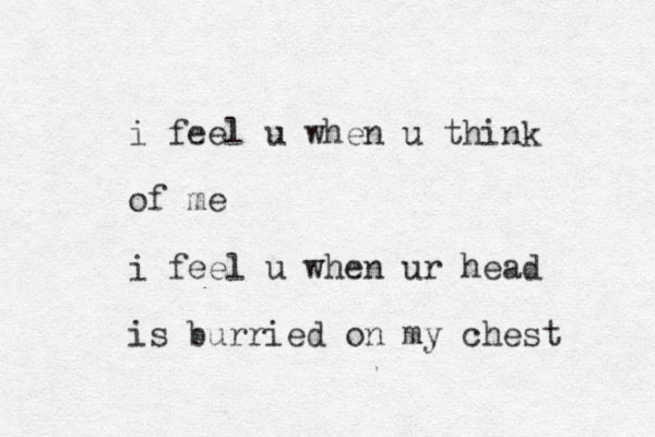 i feel u when u think of me i feel u when ur head is burried on my chest