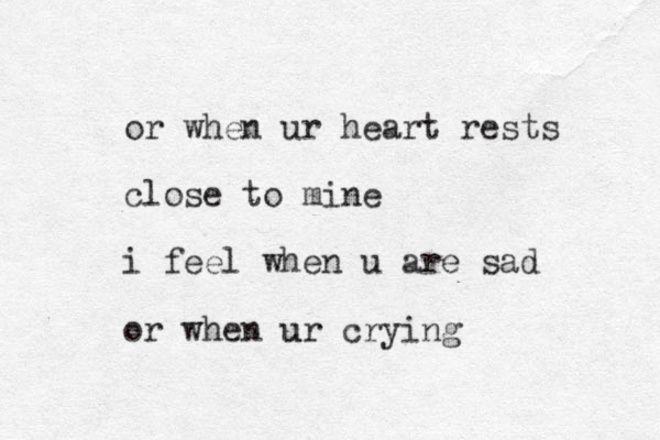 or when ur heart rests close to mine i feel when u are sad or when ur u crying