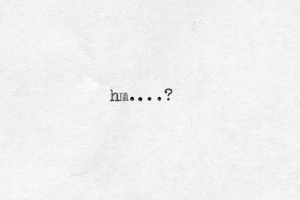 hm....?