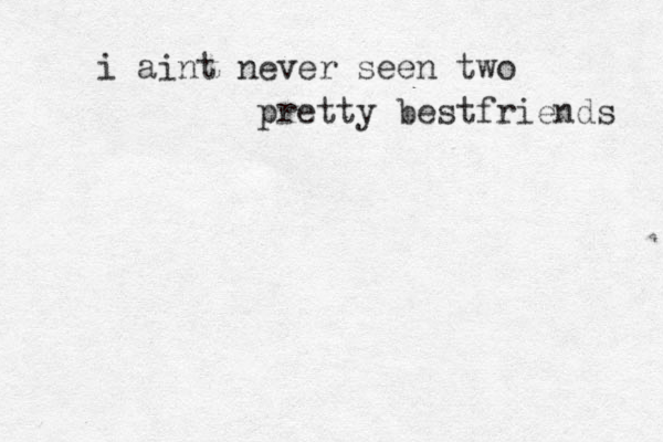 i aint never seen two pretty bestfriends 