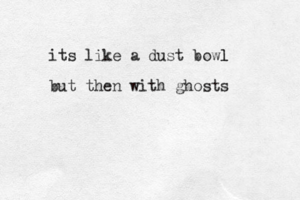 its like a dust bowl l but then with ghosts 
