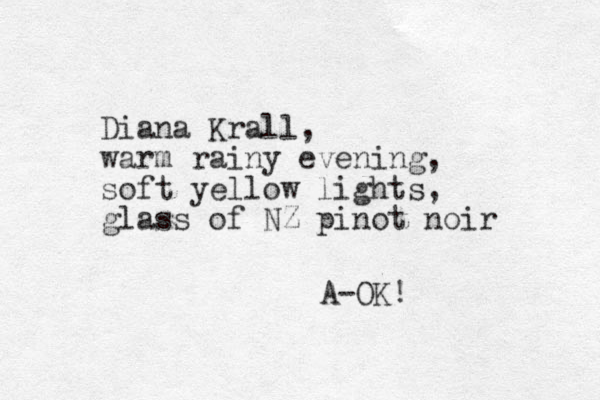 Diana Kra ll, warm rainy evening, soft yellow lights, glass of NZ pinot noir A-OK!