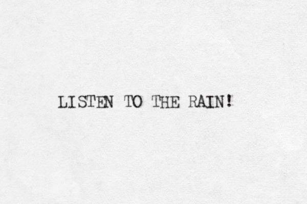 LISTEN TO THE RAIN!